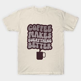 Coffee Makes Everything Better Three T-Shirt